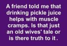 A Friend Told Me That Drinking Pickle Juice Can Help With Muscle Cramps