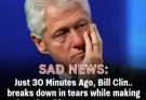 Bill Clinton with tears in their eyes make the sad announcement…