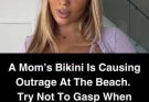 A Mom’s Bikini Is Causing Outrage At The Beach. Try Not To Gasp When You See It